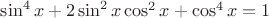$\sin^4 x +2\sin^2 x \cos^2 x + \cos^4 x=1$