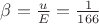 $\beta=\frac{u}{E}=\frac{1}{166}$