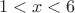 $$ 1< x < 6$$