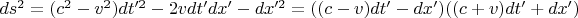 $ds^2=(c^2-v^2)dt'^2-2vdt'dx'-dx'^2=((c-v)dt'-dx')((c+v)dt'+dx')$