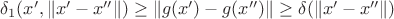 $\delta_1(x',\|x'-x''\|)\ge\|g(x')-g(x'')\|\ge \delta(\|x'-x''\|)$
