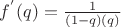 $f^{'}(q)=\frac{1}{(1-q)(q)}$