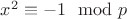 $x^2\equiv -1\mod p$