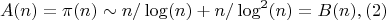 $$A(n)=\pi(n) \sim n/\log(n)+n/\log^2(n)=B(n),(2)$$