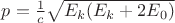 $p=\frac{1}{c}\sqrt{E_k(E_k+2E_0)}$
