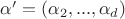 $\alpha'=(\alpha_2,...,\alpha_d)$