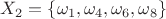 $X_2=\{\omega_1,\omega_4,\omega_6,\omega_8\}$