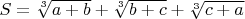$S=\sqrt[3]{a+b}+\sqrt[3]{b+c}+\sqrt[3]{c+a}$