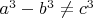 $a^3-b^3\ne c^3$