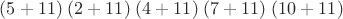 $(5+11)\; (2+11)\; (4+11)\; (7+11)\;(10+11)$