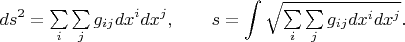 $$ds^2={\textstyle \sum\limits_i \sum\limits_j}\,g_{ij}dx^i dx^j,\qquad s=\int\sqrt{{\textstyle \smash{\sum\limits_i \sum\limits_j} \vphantom{\sum}}\,g_{ij}dx^i dx^j}.$$