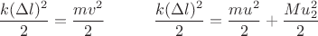 $$ 
\frac {k(\Delta{l})^2} {2} = \frac {mv^2} {2} \quad \quad \quad
\frac {k(\Delta{l})^2} {2} = \frac {mu^2} {2} + \frac {Mu_2^2} {2}
$$