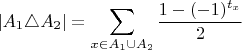 ${\displaystyle \left|A_{1}\triangle A_{2}\right|=\sum_{x\in A_{1}\cup A_{2}}\dfrac{1-(-1)^{t_{x}}}{2}}$
