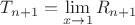 $T_{n+1} = \lim\limits_{x \to 1} R_{n+1}$