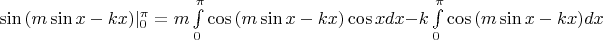 $
\sin {(m \sin x -kx)} |_0^{\pi}=m \int\limits_0^{\pi} \cos {(m \sin x - kx)} \cos x dx - k \int\limits_0^{\pi} \cos {(m \sin x - kx )}dx
$