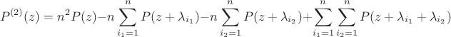 $$
P^{(2)} (z) = n^2 P(z) - n\sum\limits_{i_1  = 1}^n {P(z + \lambda _{i_1 } )}  - n\sum\limits_{i_2  = 1}^n {P(z + \lambda _{i_2 } )}  + \sum\limits_{i_1  = 1}^n {\sum\limits_{i_2  = 1}^n {P(z + \lambda _{i_1 }  + \lambda _{i_2 } )} } 
$$