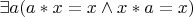 $\exists a(a*x=x\wedge x*a=x)$