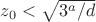 $z_0<\sqrt{3^a/d}$