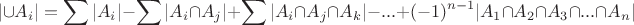 $$|\cup A_i| = \sum |A_i| - \sum |A_i \cap A_j| + \sum |A_i \cap A_j \cap A_k| -...+(-1)^{n-1} |A_1 \cap A_2 \cap A_3 \cap ... \cap A_n|$$