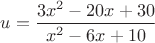 $u=\dfrac{3x^2-20x+30}{x^2-6x+10}$