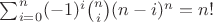 $\sum_{i=0}^{n}(-1)^i{n \choose i} (n-i)^n=n!$
