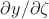 $\partial y/\partial \zeta$