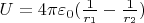 $U = 4 \pi \varepsilon_0 (\frac{1}{r_1} - \frac{1}{r_2})$