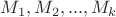 $ M_1 , M_2,..., M_k$