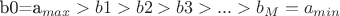b0=a_{max}>b1>b2>b3>...>b_M=a_{min}