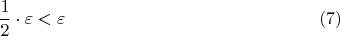 $$\frac 1 2 \cdot \varepsilon < \varepsilon\eqno{(7)}$$