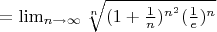 $=\lim _{n\to {\infty}} \sqrt[n]{(1+{\frac{1}{n}})^{n^2}{(\frac{1}{e})^n}}$