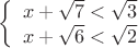 $
\left\{ \begin{array}{l}
x+\sqrt 7 < \sqrt 3 \\
x+\sqrt 6 < \sqrt 2 \\
\end{array} \right
$