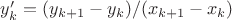 $y'_k=(y_{k+1}-y_k)/(x_{k+1}-x_k)$