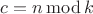 $c = n \operatorname{mod} k$