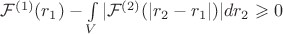 $\mathcal F^{(1)}(r_1)-\int \limits _V|\mathcal F^{(2)}(|r_2-r_1|)|dr_2\geqslant 0$
