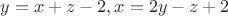 $y=x+z-2, x=2y-z+2$