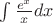 $\int \frac{e^x}{x}dx$