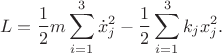 $$L=\frac12 m\sum\limits_{i=1}^3\dot{x}_j^2-\frac12\sum\limits_{i=1}^3k_jx_j^2.$$