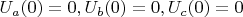 $U_a(0) = 0, U_b(0)=0, U_c(0) = 0$