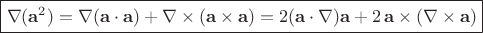 $\boxed{\nabla(\mathbf a^2) = \nabla(\mathbf a \cdot \mathbf a) + \nabla \times (\mathbf a \times \mathbf a)=2 (\mathbf a \cdot \nabla) \mathbf a + 2 \,\mathbf a \times (\nabla \times \mathbf a)}$