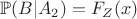 $\mathbb{P}(B|A_2)=F_Z(x)$