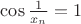 $\cos\frac{1}{x_n}=1$