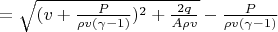 $=\sqrt{ (v+\tfrac{P}{\rho v(\gamma -1)})^2   +\tfrac{2q}{A\rho v}}  - \tfrac{P}{\rho v (\gamma - 1)}$