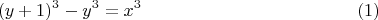 $$(y+1)^3 - y^3 = x^3       \eqno (1)           $$
