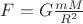 $F=G \frac{m M}{R^2}$ $F=G \frac{m M}{R^2}$