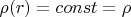 $\rho(r)=const=\rho$