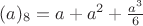 $(a)_8=a+a^2+\frac{a^3}{6}$