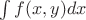 $\int f(x,y)dx$