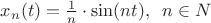 $x_n(t)=\frac1n\cdot\sin (nt) ,  \;\;n\in N$