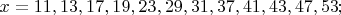 $x={11,13,17,19,23,29,31,37,41,43,47,53};$